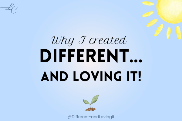 Why I Created Different… and Loving It!