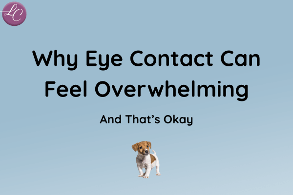Eye Contact Can Feel Overwhelming