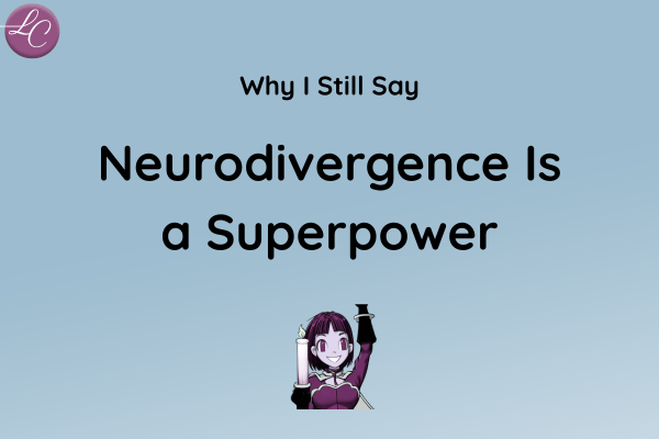 Why I Still Say Neurodivergence Is a Superpower
