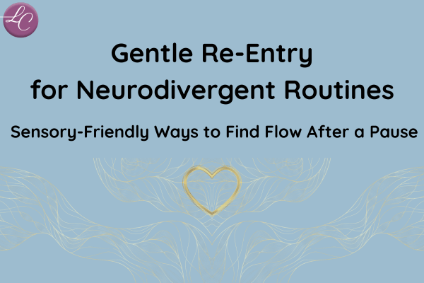 Gentle Re-Entry for Neurodivergent Routines