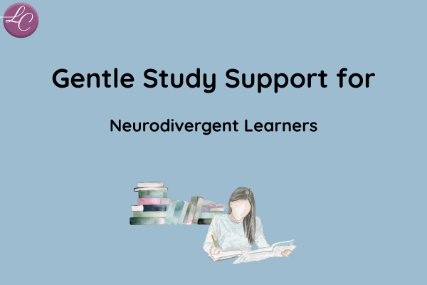 Gentle Study Support for Neurodivergent Learners - LucindaCurran.com
