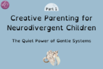 Creative Parenting for Neurodivergent Children part 1 - LucindaCurran.com