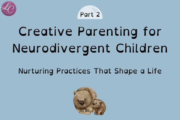 Creative Parenting for Neurodivergent Children part 2 - LucindaCurran.com
