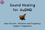Sound Healing for AuDHD - LucindaCurran.com