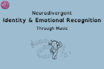 Neurodivergent Identity & Emotional Recognition through music - LucindaCurran.com