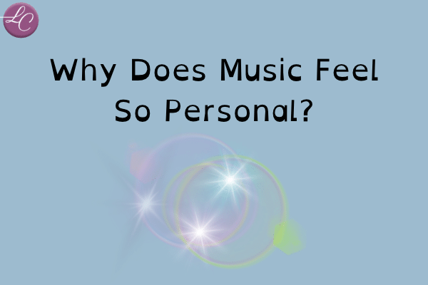 Why Does Music Feel So Personal_ - LucindaCurran.com
